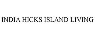 INDIA HICKS ISLAND LIVING