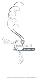 SPOTLIGHT FEATURES