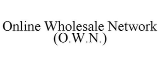 ONLINE WHOLESALE NETWORK (O.W.N.)