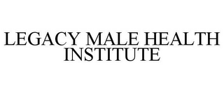 LEGACY MALE HEALTH INSTITUTE