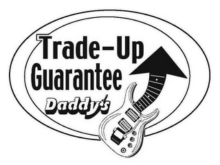 TRADE-UP GUARANTEE DADDY'S