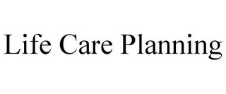 LIFE CARE PLANNING