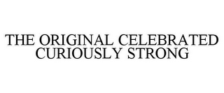 THE ORIGINAL CELEBRATED CURIOUSLY STRONG