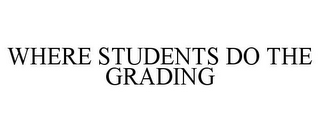 WHERE STUDENTS DO THE GRADING