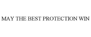 MAY THE BEST PROTECTION WIN