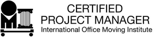 CERTIFIED PROJECT MANAGER INTERNATIONAL OFFICE MOVING INSTITUTE