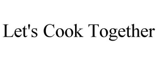 LET'S COOK TOGETHER