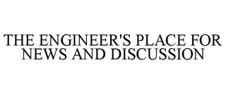 THE ENGINEER'S PLACE FOR NEWS AND DISCUSSION