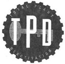 T P D TOTAL PLANT DEACTIVATION