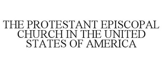 THE PROTESTANT EPISCOPAL CHURCH IN THE UNITED STATES OF AMERICA