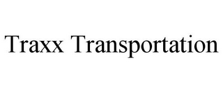 TRAXX TRANSPORTATION