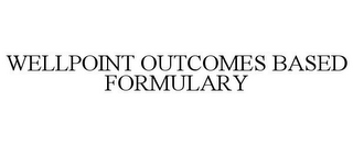 WELLPOINT OUTCOMES BASED FORMULARY