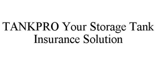 TANKPRO YOUR STORAGE TANK INSURANCE SOLUTION