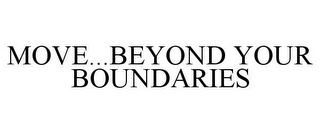 MOVE...BEYOND YOUR BOUNDARIES