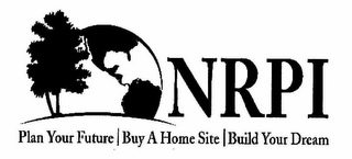 NRPI PLAN YOUR FUTURE BUY A HOMESITE BUILD YOUR DREAM