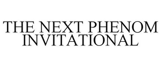 THE NEXT PHENOM INVITATIONAL