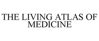 THE LIVING ATLAS OF MEDICINE