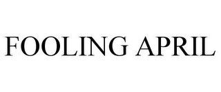FOOLING APRIL