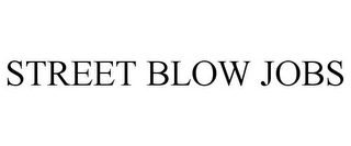 STREET BLOW JOBS