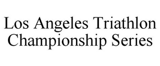 LOS ANGELES TRIATHLON CHAMPIONSHIP SERIES