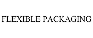 FLEXIBLE PACKAGING