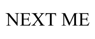 NEXT ME