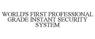 WORLD'S FIRST PROFESSIONAL GRADE INSTANT SECURITY SYSTEM