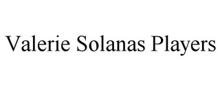 VALERIE SOLANAS PLAYERS