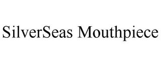 SILVERSEAS MOUTHPIECE