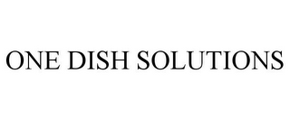 ONE DISH SOLUTIONS