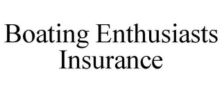 BOATING ENTHUSIASTS INSURANCE