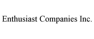 ENTHUSIAST COMPANIES INC.