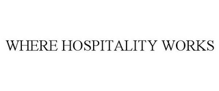 WHERE HOSPITALITY WORKS