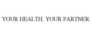 YOUR HEALTH. YOUR PARTNER.