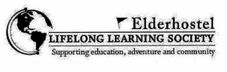 ELDERHOSTEL LIFELONG LEARNING SOCIETY SUPPORTING EDUCATION, ADVENTURE AND COMMUNITY