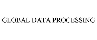 GLOBAL DATA PROCESSING