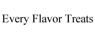 EVERY FLAVOR TREATS