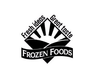 FROZEN FOODS FRESH IDEAS GREAT TASTE