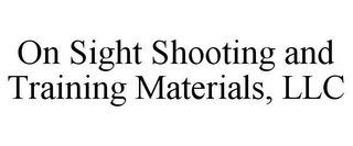 ON SIGHT SHOOTING AND TRAINING MATERIALS, LLC