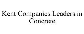 KENT COMPANIES LEADERS IN CONCRETE