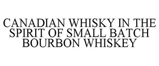 CANADIAN WHISKY IN THE SPIRIT OF SMALL BATCH BOURBON WHISKEY