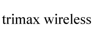 TRIMAX WIRELESS