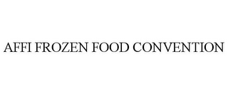 AFFI FROZEN FOOD CONVENTION