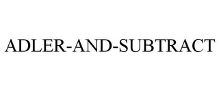 ADLER-AND-SUBTRACT