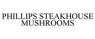 PHILLIPS STEAKHOUSE MUSHROOMS