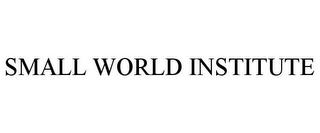 SMALL WORLD INSTITUTE