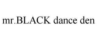 MR.BLACK DANCE DEN