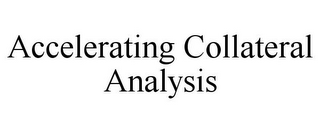 ACCELERATING COLLATERAL ANALYSIS