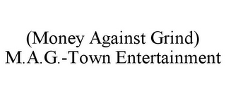 (MONEY AGAINST GRIND) M.A.G.-TOWN ENTERTAINMENT