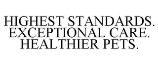 HIGHEST STANDARDS. EXCEPTIONAL CARE. HEALTHIER PETS.